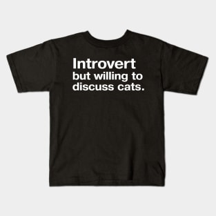 Introvert, but willing to discuss cats. Kids T-Shirt